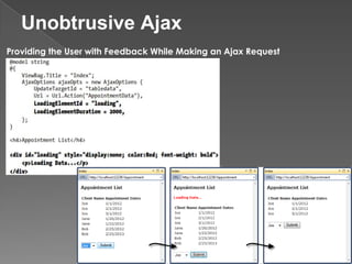 Unobtrusive Ajax
Providing the User with Feedback While Making an Ajax Request
 