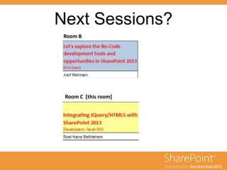 Next Sessions?
 Room B




 Room C [this room]
 
