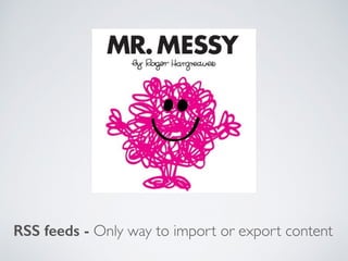 RSS feeds - Only way to import or export content
 