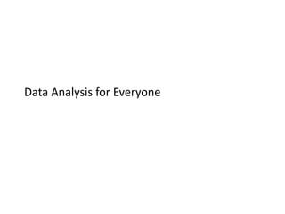 Data Analysis for Everyone 
 