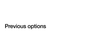 Previous options
 