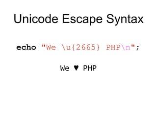 Unicode Escape Syntax
echo "We u{2665} PHPn";
We ♥ PHP
 