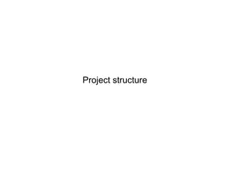 Project structure

 