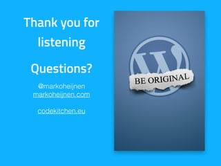 Thank you for
listening
Questions?
@markoheijnen
markoheijnen.com 
 
codekitchen.eu
 