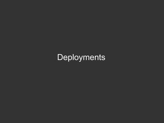 Deployments
 
