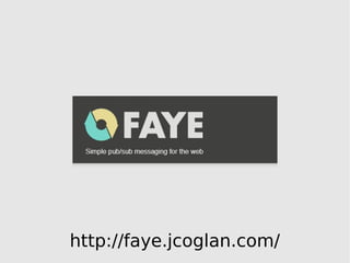 http://faye.jcoglan.com/
 
