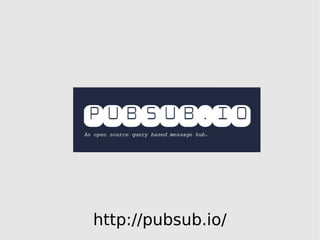 http://pubsub.io/
 