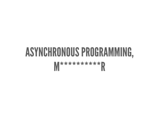 ASYNCHRONOUS PROGRAMMING,
M**********R
 