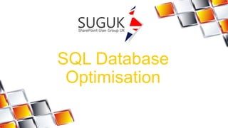 SQL Database 
Optimisation 
 