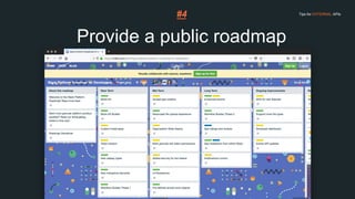 Provide a public roadmap
#4 Tips for EXTERNAL APIs
 