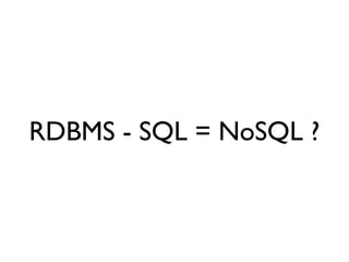 RDBMS - SQL = NoSQL ?
 