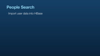People Search
‣   Import user data into HBase
 