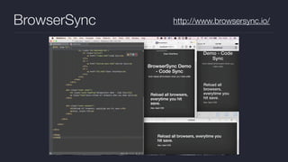 BrowserSync http://www.browsersync.io/
 