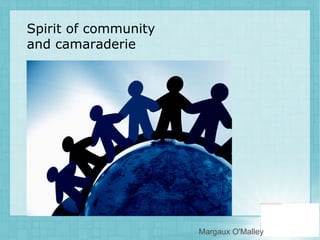 Spirit of community  and camaraderie Margaux O'Malley 