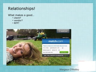 Relationships!  What makes a good… client? vendor? RFP? Margaux O'Malley 