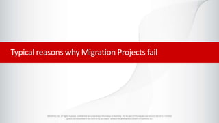 ©AvePoint, Inc. All rights reserved. Confidential and proprietary information of AvePoint, Inc. No part of this may be reproduced, stored in a retrieval
system, or transmitted in any form or by any means, without the prior written consent of AvePoint, Inc.
Typical reasons why Migration Projects fail
 
