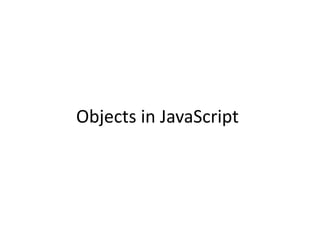 Objects in JavaScript
 