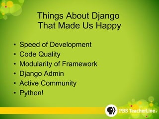 Things About Django  That Made Us Happy Speed of Development Code Quality Modularity of Framework Django Admin Active Community Python! 
