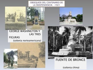 OBSEQUIOS DEL CENTENARIO DE LA INDEPENDENCIA  -1921 FUENTE DE BRONCE  (colonia china)  GEORGE WASHINGTON Y  LAS TRES FIGURAS  (colonia norteamericana)  