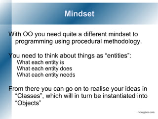 What is Object Orientation? Object-Oriented Programming is a programming methodology that consists of multiple interacting objects, each completely self-sufficient. This allows for flexible, expandable programming 