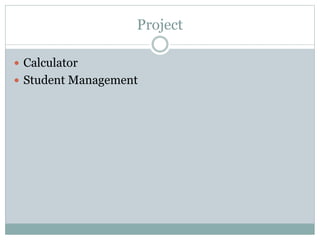 Project
 Calculator
 Student Management
 