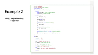 #include <iostream>
#include <string.h> //for strcmp()
using namespace std;
class String //user-defined string type
{
private:
enum { SZ = 80 }; //size of String objects
char str[SZ]; //holds a string
public:
String() {
strcpy(str, "");
}
String(char s[]) {
strcpy(str, s);
}
void display() const //display a String
{
cout << str;
}
void getstr() //read a string
{
cin.get(str, SZ);
}
bool operator == (String ss) const //check for equality
{
return (strcmp(str, ss.str) == 0) ? true : false;
}
};
int main()
{
String s1 = "yes";
String s2 = "no";
String s3;
cout << "nEnter 'yes' or 'no': ";
s3.getstr(); //get String from user
if (s3 == s1) //compare with "yes"
cout << "You typed 'yes'.n";
else if (s3 == s2) //compare with "no"
cout << "You typed 'no'.n";
else
cout << "You didn't follow instructions.n";
return 0;
}
Example 2
String Comparison using
== operator
 