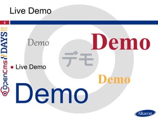● Live Demo
5
Live Demo
Demo
Demo Demo
Demo
デモ
 