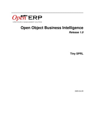 Open Object Business Intelligence
Release 1.0

Tiny SPRL

2009-04-09

 