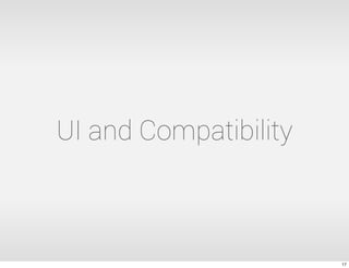 UI and Compatibility



                       17
 