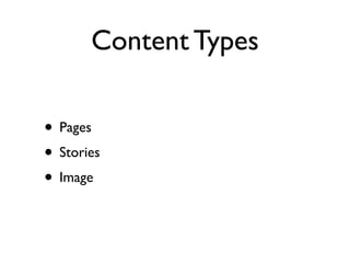 Content Types

• Pages
• Stories
• Image
 