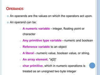OperandsAn operands are the values on which the operators act upon.An operand can be:A numeric variable - integer, floating point or character