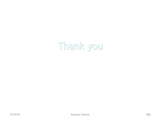 Thank you
100
10/18/19 Soumen Santra 100
 