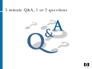 5 minute Q&A, 1 or 2 questions 