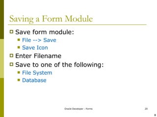 Saving a Form Module Save form module: File --> Save Save Icon Enter Filename Save to one of the following: File System Database ! @ 