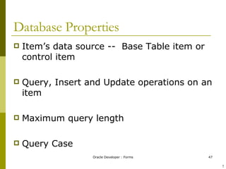 Database Properties Item’s data source --  Base Table item or control item Query, Insert and Update operations on an item Maximum query length Query Case ! 