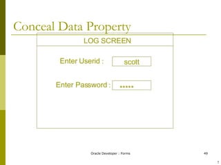 Conceal Data Property LOG SCREEN Enter Userid  : Enter Password  : scott ***** ! 