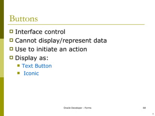 Buttons Interface control Cannot display/represent data Use to initiate an action Display as: Text Button Iconic ! 