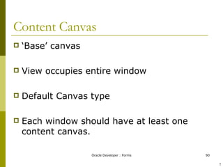 Content Canvas ‘Base’ canvas View occupies entire window Default Canvas type Each window should have at least one content canvas. ! 