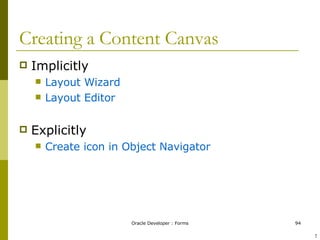 Creating a Content Canvas Implicitly Layout Wizard Layout Editor Explicitly Create icon in Object Navigator ! 