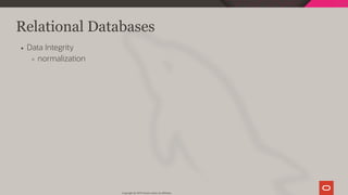 Relational Databases
Data Integrity
normalization
Copyright @ 2019 Oracle and/or its affiliates.
17 / 128
 