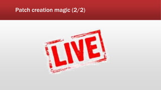 Patch creation magic (2/2)
 