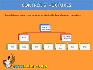 2CONTROL STRUCTURESControl structures are those constructs that alter the flow of program execution.
