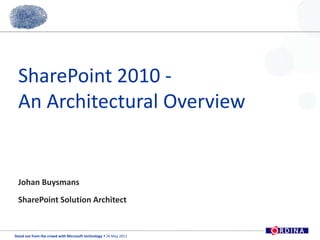SharePoint 2010 -An Architectural OverviewJohan BuysmansSharePoint Solution Architect