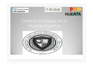 Control de plagas en la 
Huerta orgánica 
 