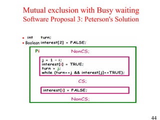 44
Mutual exclusion with Busy waiting
Software Proposal 3: Peterson's Solution
Boolean
 