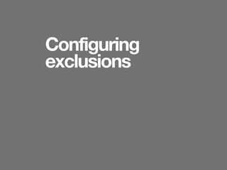 Configuring
exclusions
 