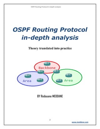 OSPF Routing Protocol in-depth analysis
2
www.meddane.com
OSPF Routing Protocol
in-depth analysis
Theory translated into practice
BY Redouane MEDDANE
 