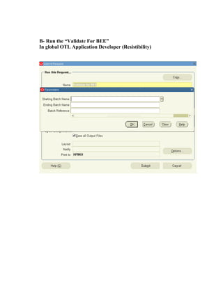 B- Run the “Validate For BEE”
In global OTL Application Developer (Resistibility)
 