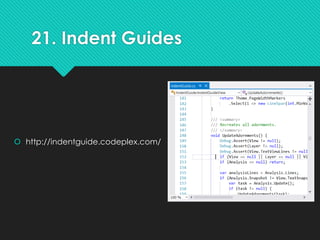21. Indent Guides
 http://indentguide.codeplex.com/
 