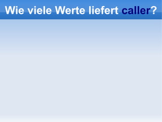 Wie viele Werte liefert caller?
 